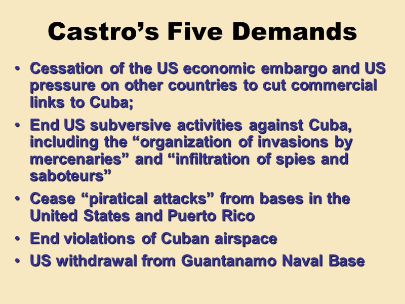 Castro’s Five Demands Cessation of the US economic embargo and US pressure on other